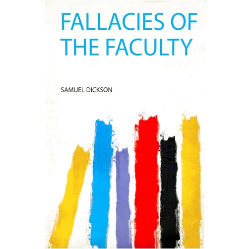 Samuel Dickson Fallacies of the Faculty