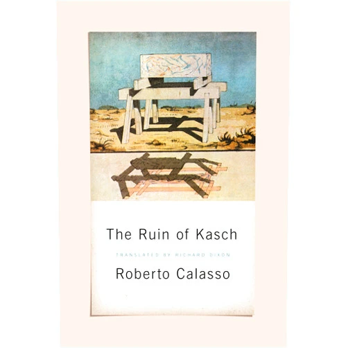 By Roberto Calasso (Author), Richard Dixon (Translator) The Ruin of Kasch