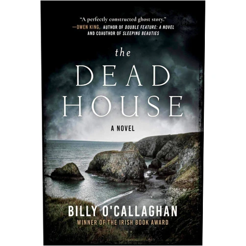 Billy O'Callaghan The Dead House: A Novel