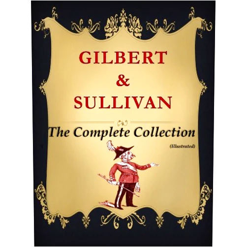 By Sir Arthur Sullivan (Author), William S. Gilbert (Author) Format: Kindle Edition Gilbert and Sullivan, The Complete Collection (Illustrated)