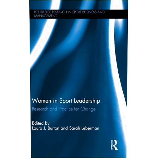 Laura J. Burton,Sarah Leberman Women in Sport Leadership (Routledge Research in Sport Business and Management)