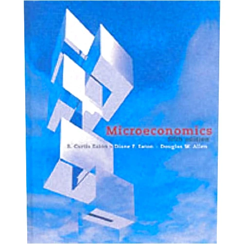 B. Curtis Eaton,Diane F. Eaton,Douglas W. Allen Microeconomics (5th Edition)