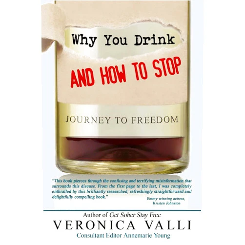Veronica Valli Why You Drink and How to Stop: A Journey to Freedom