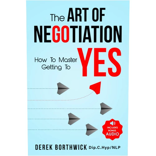 By Derek Borthwick (Author) The Art of Negotiation How to Master Getting to Yes: Discover The Secrets Of Power Negotiating & How To Negotiate Getting Past No, In Sales, Business, Management, Real Estate & In Your Personal Life