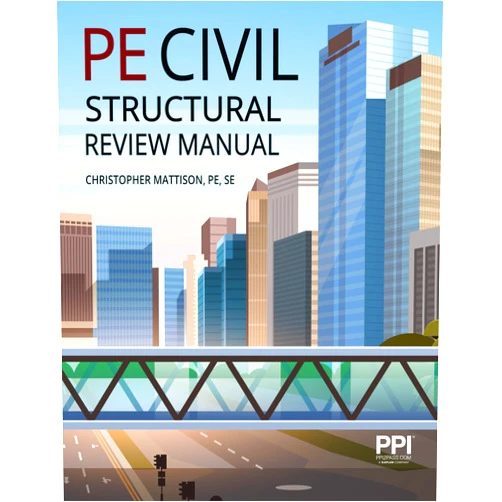 By Christopher Mattison PE SE (Author) PPI PE Civil Structural Review Manual