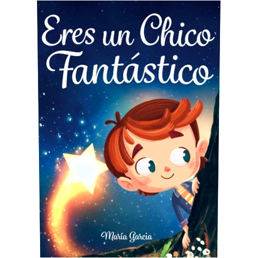 María Garcia Eres un Chico Fantástico: Historias inspiradoras sobre el valor, la fuerza interior y la confianza en sí mismo (Spanish Edition)