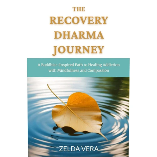 By Zelda Vera (Author) The Recovery Dharma Journey: A Buddhist-Inspired Path to Healing Addiction with Mindfulness and Compassion