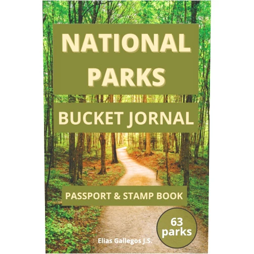 Elias Gallegos J.S. National Parks Bucket Journal Passport & Stamp Book: Travel Log For Visiting Parks | U.S. National Parks Adventure Log List and Travel Guide