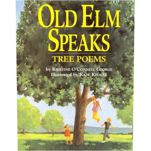 By Kristine O'Connell George (Author), Kate Kiesler (Illustrator) Old Elm Speaks: Tree Poems – A Humorous Picture Book of Nature Verse for Children (Ages 4-7)
