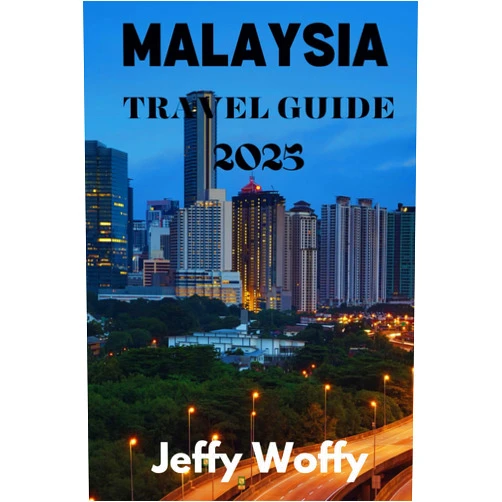 Jeffy Woffy Malaysia Travel Guide 2025: Unlock the Spirit of Malaysia – Journey Through Untamed Nature, Rich Heritage, and Vibrant Life