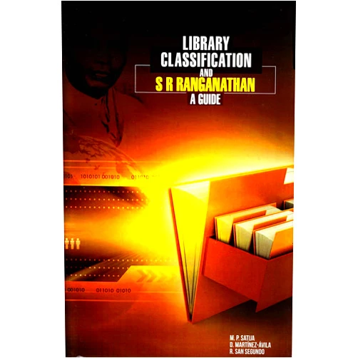 By M.P. Satija (Author), Daniel Martinez-Avila (Editor), Rosa San Segundo Manuel (Editor) & 0 more Library Classification and S R Ranganathan: A Guide