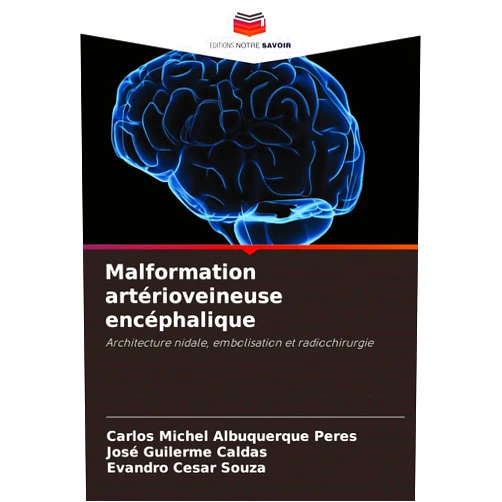 French Edition by Carlos Michel Albuquerque Peres (Author), José Guilerme Caldas (Author), Evandro Cesar Souza (Author) & 0 more Malformation artérioveineuse encéphalique (French Edition)