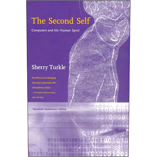 Sherry Turkle The Second Self, Twentieth Anniversary Edition: Computers and the Human Spirit