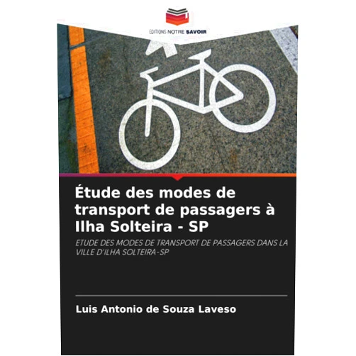 Luis Antonio de Souza Laveso Étude des modes de transport de passagers à Ilha Solteira - SP: ETUDE DES MODES DE TRANSPORT DE PASSAGERS DANS LA VILLE D'ILHA SOLTEIRA-SP (French Edition)
