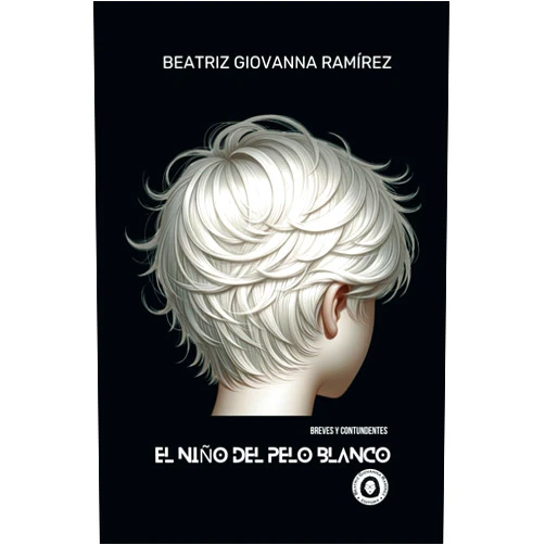 Beatriz Giovanna Ramírez,Josefa Molina,Maurizio Bagatin El niño del pelo blanco (Colección Digital de Microficción femenina: Breves y contundentes) (Spanish Edition)