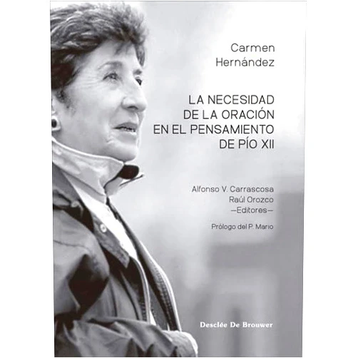Carmen Hernández Barrera,Alfonso Carrascosa Santiago,Raúl Orozco Ruano,Mario Pezzi La necesidad de la oración en el pensamiento de Pío XII
