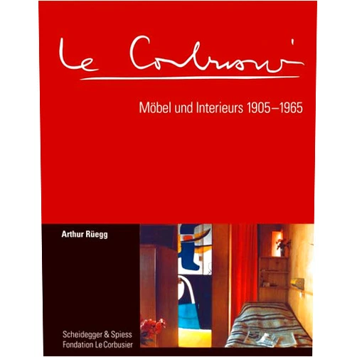 Arthur Rüegg Le Corbusier. Möbel und Interieurs 1905-1965