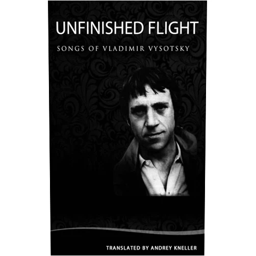 Vladimir Vysotsky,Andrey Kneller Unfinished Flight: Selected Songs of Vladimir Vysotsky