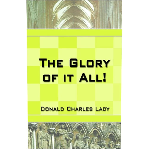 Donald Charles Lacy The Glory of it All