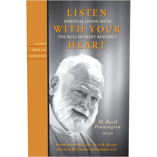 By M. Basil Pennington (Author) Listen With Your Heart: Spiritual Living with the Rule of St. Benedict (Voices from the Monastery)