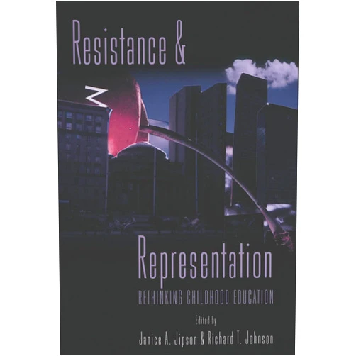 By Janice A. Jipson (Editor), Richard T. Johnson (Editor) Resistance and Representation: Rethinking Childhood Education