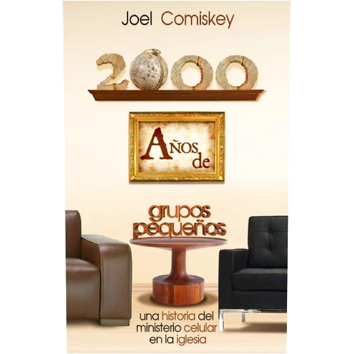 Spanish Edition by Joel Comiskey (Author) 2000 Años de Grupos Pequeños: Una historia del Ministerio Celular en la Iglesia (Spanish Edition)
