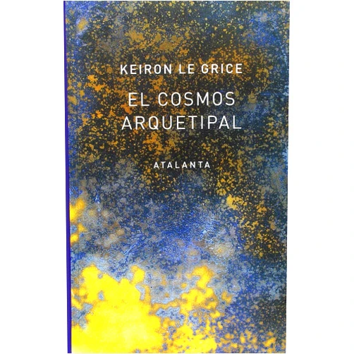Spanish Edition by Keiron Le Grice (Author), Antonio Rivas Gonzálvez (Translator) El cosmos arquetipal: El redescubrimiento de los Dioses en la Mitología, la Ciencia y la Astrología
