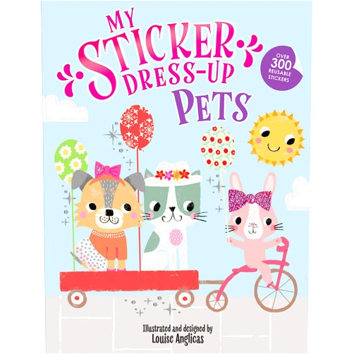 By Louise Anglicas (Illustrator) My Sticker Dress-Up: Pets: Awesome Activity Book with 300+ Stickers for Unlimited Possibilities!