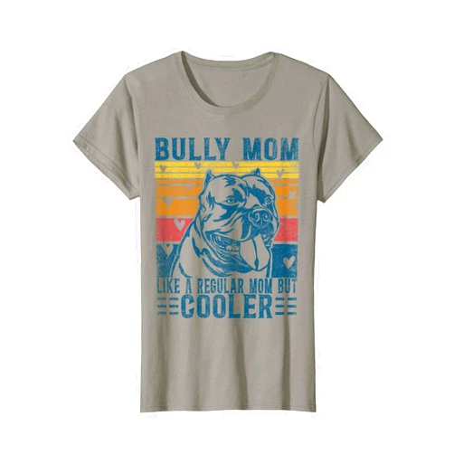 American Pitbull Bully Pit Dog Gifts Bullypit Dad Bully XL Pitbull Like Regular Mom But Cooler American Bully T-Shirt