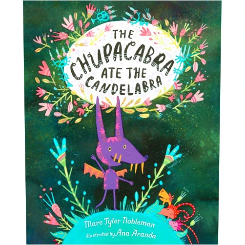 By Marc Tyler Nobleman (Author), Ana Aranda (Illustrator) The Chupacabra Ate the Candelabra