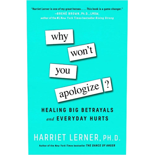 Harriet Lerner PhD Why Won't You Apologize?: Healing Big Betrayals and Everyday Hurts