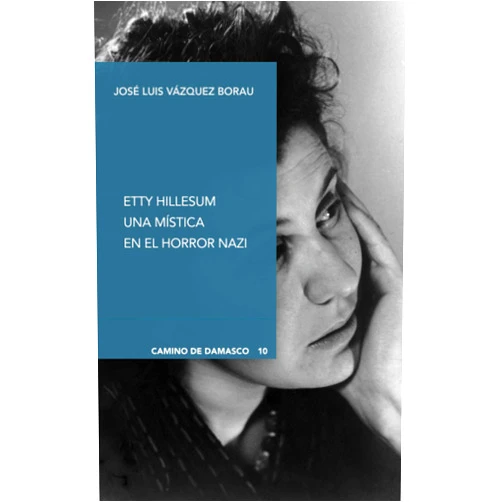 José Luis Vázquez Borau Etty Hillesum: Una mística en el horror nazi (Camino de Damasco) (Spanish Edition)