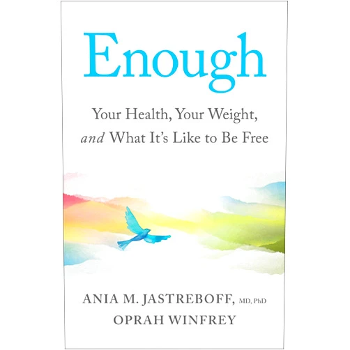 By Ania M. Jastreboff M.D. Ph.D. (Author), Oprah Winfrey (Author) Enough: Your Health, Your Weight, and What It's Like To Be Free