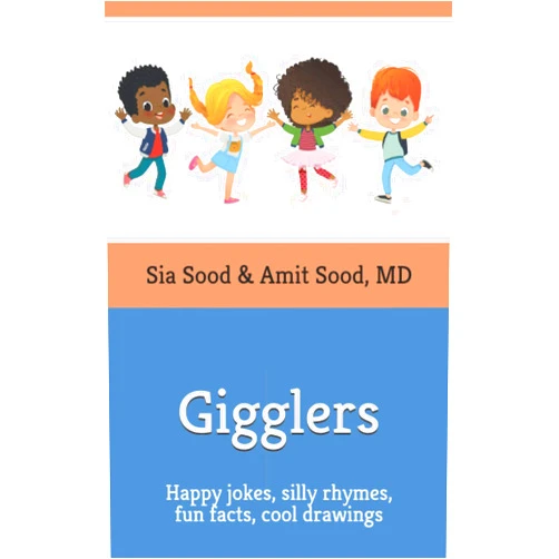 Sia Sood,Amit Sood MD Gigglers: Happy jokes, silly rhymes, fun facts, cool drawings – for kids and the child within you.