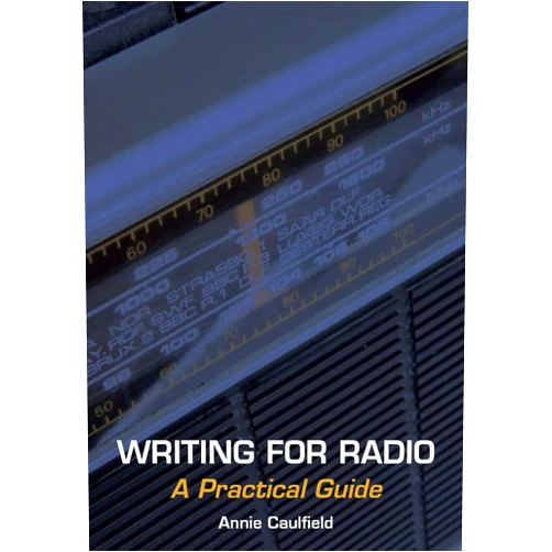 By Annie Caulfield (Author) Format: Kindle Edition Writing for Radio: A Practical Guide