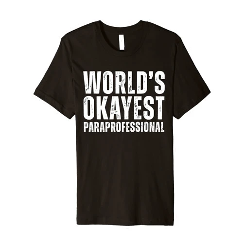 SamoArts Paraprofessional Job Tees. World's Okayest Paraprofessional Funny Para Educator Premium T-Shirt