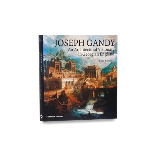 By Brian Lukacher (Author) Joseph Gandy: An Architectural Visionary in Georgian England