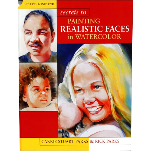 Carrie Stuart Parks,Rick Parks Secrets to Painting Realistic Faces in Watercolor