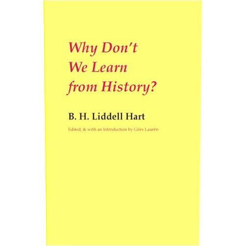 By B. H. Liddell Hart (Author), Giles Laurén (Author) Why Don't We Learn from History?