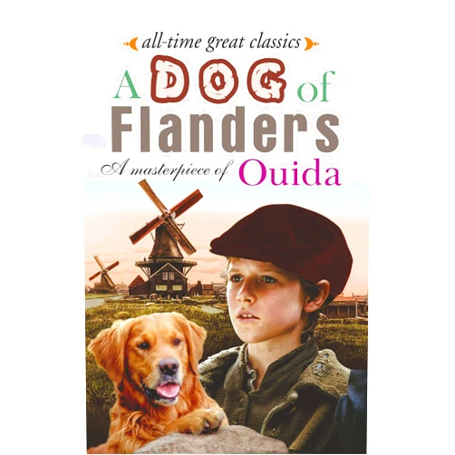 Marie Louise de la Ramée A Dog of Flanders A Masterpiece of Ouida(Unabridged), (Annotated)and (Illustrated) (All-Time Great Classics Book 93)