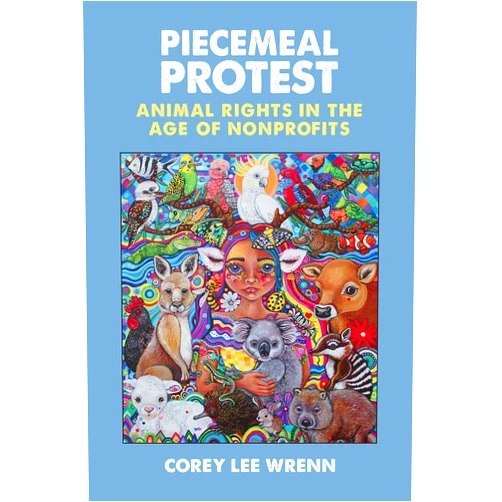 By Corey Lee Wrenn (Author) Format: Kindle Edition Piecemeal Protest: Animal Rights in the Age of Nonprofits