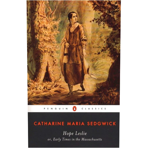 Catharine Maria Sedgwick,Carolyn L. Karcher Hope Leslie: or, Early Times in the Massachusetts (Penguin Classics)