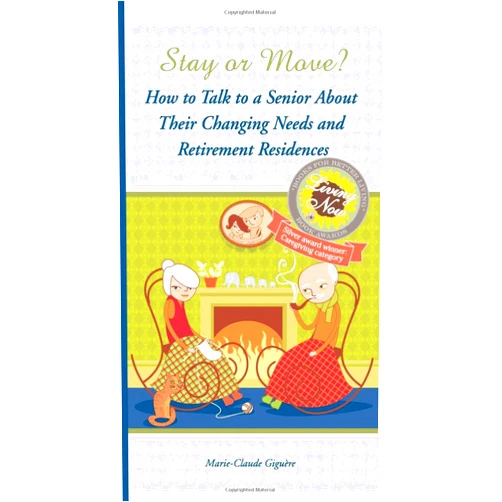 Mrs Marie-Claude Giguère Stay or Move?: How to Talk to a Senior About Their Changeing Needs and Retirement Residences