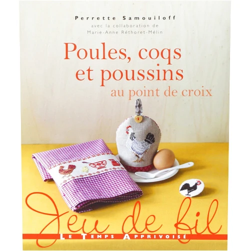 Perrette Samouiloff,Fabrice Besse,Marie-Anne Rethoret-Melin Poules, coqs et poussins au point de croix