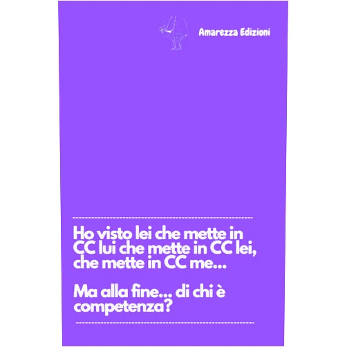 Italian Edition by Amarezza Edizioni (Author) Ho visto lei che mette in CC lui che mette in CC lei, che mette in CC me... Ma alla fine... di chi è competenza: Un pensiero divertente per ogni ... adatte per ogni occasione (Italian Edition)