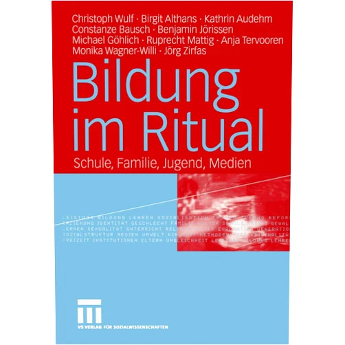 Christoph Wulf,Birgit Althans,Kathrin Audehm,Constanze Bausch,Benjamin Jörissen,Michael Göhlich,Anja Tervooren,Ruprecht Mattig,Monika Wagner-Willi,Jörg Zirfas Bildung im Ritual: Schule, Familie, Jugend, Medien (German Edition)