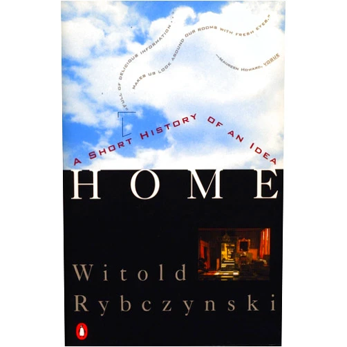 Witold Rybczynski Home: A Short History of an Idea
