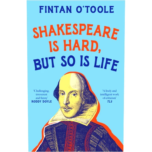 By Fintan O'Toole (Author) Shakespeare is Hard, but so is Life