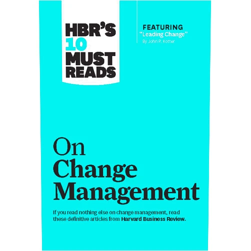 Harvard Business Review,John P. Kotter,W. Chan Kim,Renée A. Mauborgne HBR's 10 Must Reads on Change Management (including featured article 