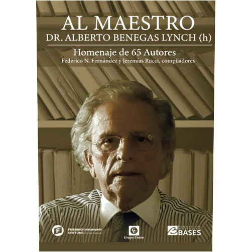 Spanish Edition by Alberto Benegas Lynch /h) (Author), Federico N. Fernández (Editor), Jeremías Rucci (Editor), Bertie Benegas Lynch (Preface) & 1 more AL MAESTRO DR. ALBERTO BENEGAS LYNCH (h): Homenaje de 65 autores (Spanish Edition)